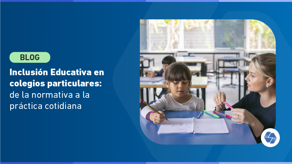 Inclusión Educativa en Colegios Particulares Pagados: De la Normativa a la Práctica Cotidiana
